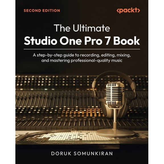 The Ultimate Studio One Pro 7 Book - Second Edition: A step-by-step guide to recording, editing, mixing, and mastering p, (Paperback)