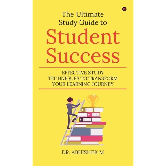 The Ultimate Study Guide to Student Success: Effective Study Techniques to Transform Your Learning Journey, (Hardcover)
