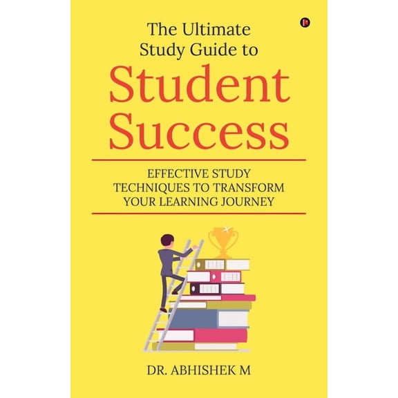 The Ultimate Study Guide to Student Success: Effective Study Techniques to Transform Your Learning Journey, (Paperback)