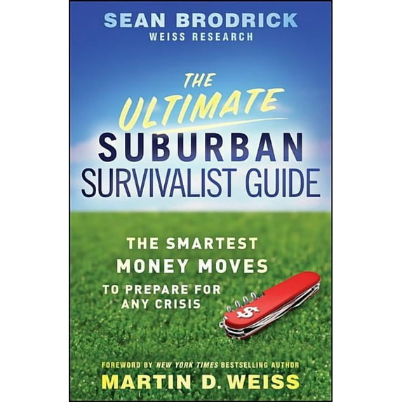The Ultimate Suburban Survivalist Guide: The Smartest Money Moves to Prepare for Any Crisis, (Hardcover)