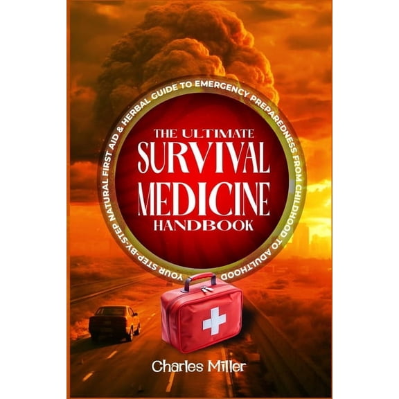 The Ultimate Survival Medicine Handbook: Your Step-by-Step Natural First Aid-Herbal Guide to Emergency Preparedness from, (Paperback)