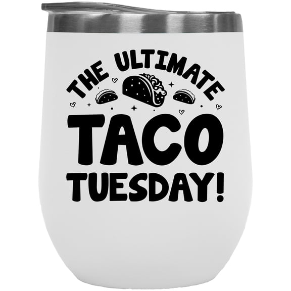 The Ultimate Taco Tuesday, Taco Lover or Foodie Quote, White 12oz Wine Tumbler