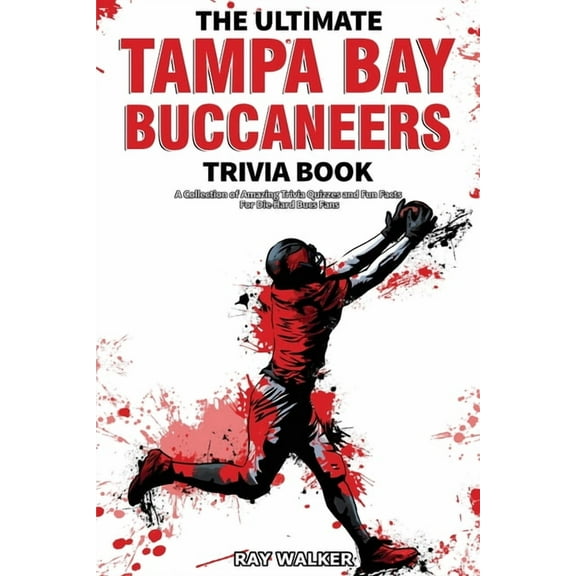 The Ultimate Tampa Bay Buccaneers Trivia Book: A Collection of Amazing Trivia Quizzes and Fun Facts for Die-Hard Bucs Fa, (Paperback)