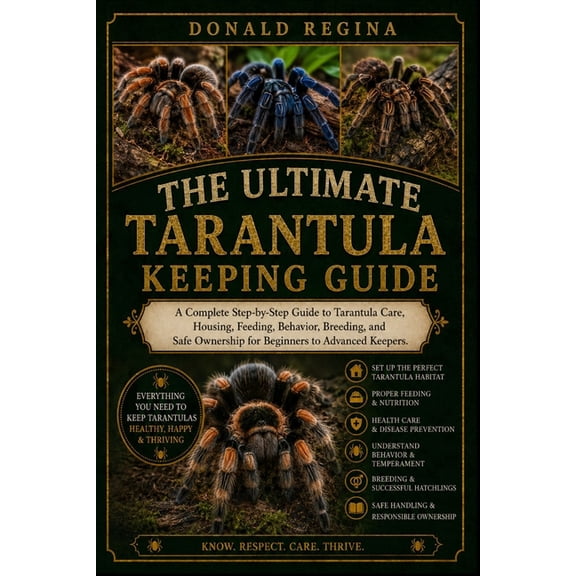 The Ultimate Tarantula Keeping Guide: A Complete Step-by-Step Guide to Tarantula Care, Housing, Feeding, Behavior, Breed, (Paperback)