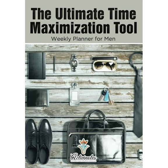 The Ultimate Time Maximization Tool - Weekly Planner for Men (Paperback)