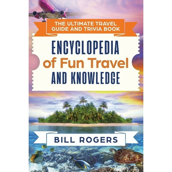 The Ultimate Travel Guide and Trivia Book: Encyclopedia of Fun Travel and Knowledge, (Paperback)