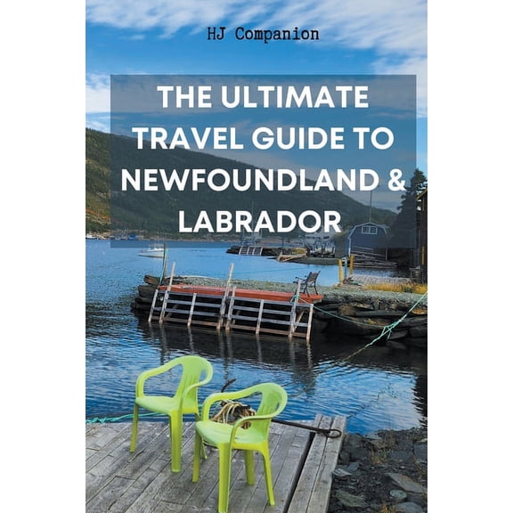 The Ultimate Travel Guide to Newfoundland & Labrador, (Paperback)