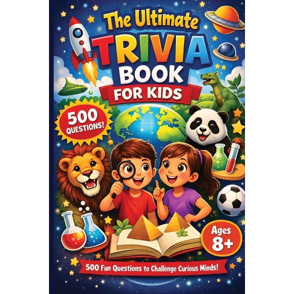 The Ultimate Trivia Book For Kids - 500 Fun Questions to Challenge Curious Minds!: Fun Educational General Knowledge Que, (Paperback)
