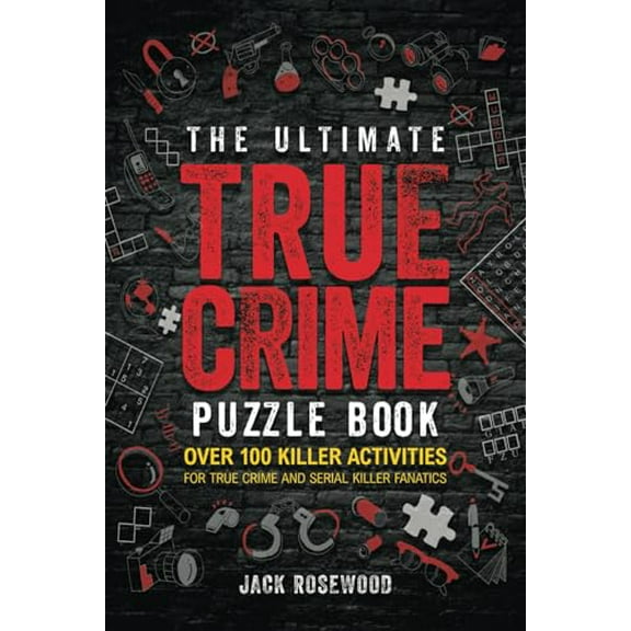 Pre-Owned The Ultimate True Crime Puzzle Book: Over 100 Killer Activities for True Crime and Serial Killer Fanatics (Cryptograms, Crosswords, Brain Games, Word... (Paperback) 1648450989 9781648450983