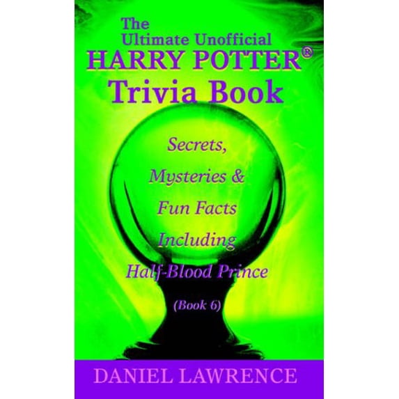 Pre-Owned The Ultimate Unofficial Harry Potter. Trivia Book: Secrets, Mysteries and Fun Facts Including Half (Paperback) by Daniel Lawrence