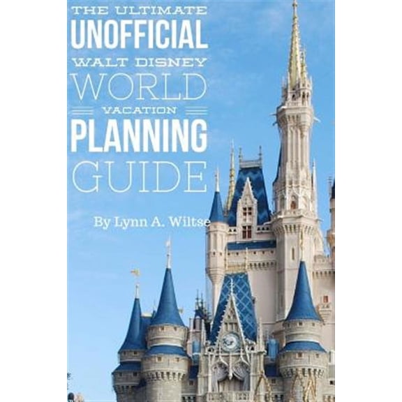 The Ultimate Unofficial Walt Disney World Planning Guide (Paperback)