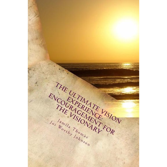 The Ultimate Vision Experience: Encouragement for the Visionary