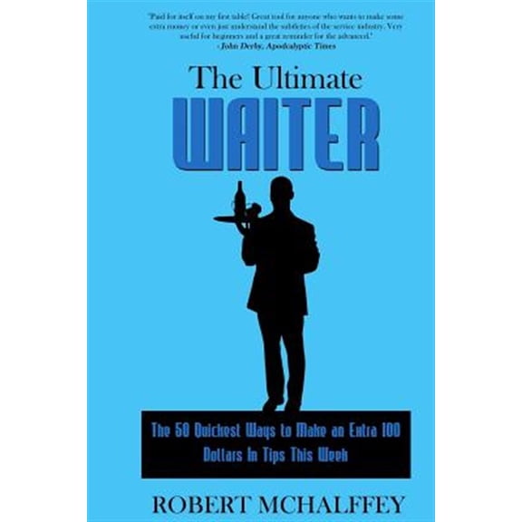 Pre-Owned The Ultimate Waiter: The 50 Quickest Ways to Make an Extra $100 In Tips This Week (Paperback) by Robert Newell McHalffey Jr