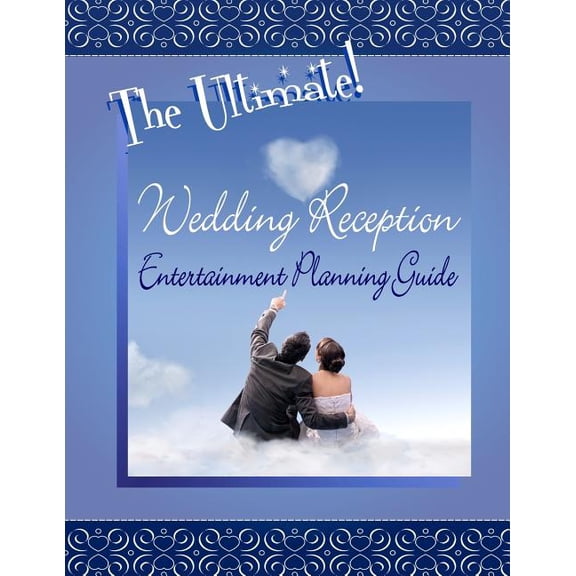 The Ultimate Wedding Reception Entertainment Planning Guide, (Paperback)