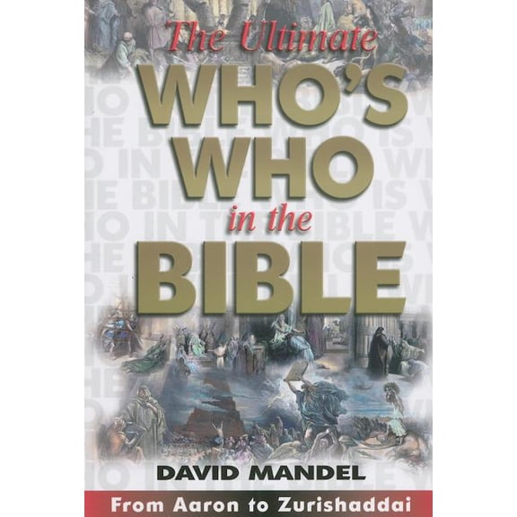 Pre-Owned The Ultimate Who's Who in the Bible: From Aaron to Zurishaddai, (Paperback)