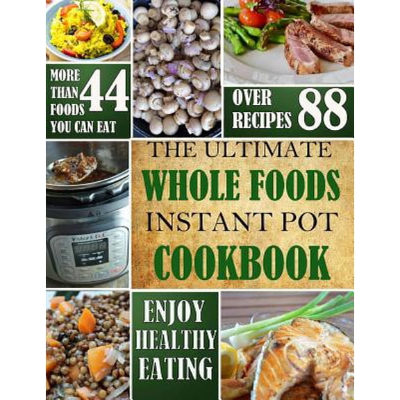 The Ultimate Whole Foods Instant Pot Cookbook (Paperback)
