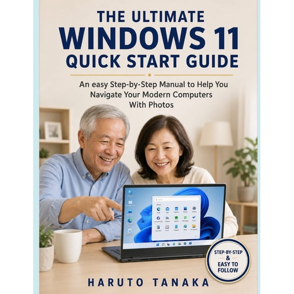 The Ultimate Windows 11 Quick Start Guide: An easy Step-by-Step Manual to Help You Navigate Your Modern Computers With P, (Paperback)