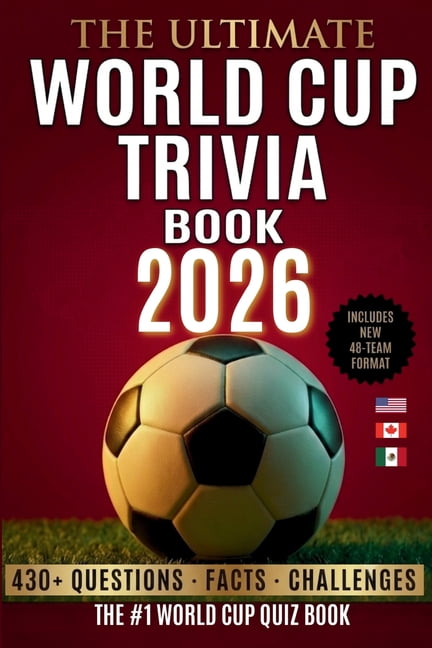 The Ultimate World Cup Trivia book 2026: 430+ Questions, Facts & Challenges The Ultimate Football Quiz for Fans, Friends, (Paperback)