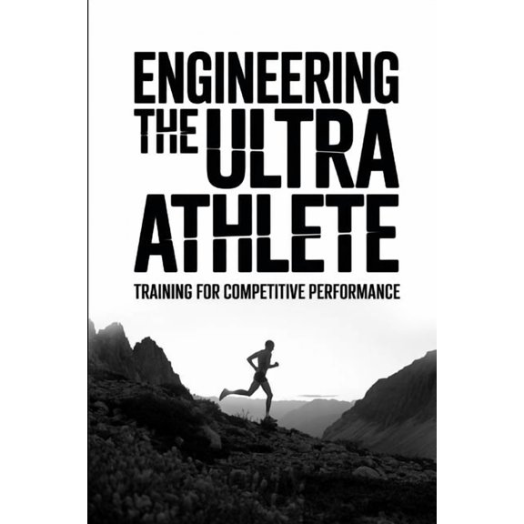 The Ultra Racing System Engineering the Ultra Athlete: Training for Competitive Performance, Book 2, (Paperback)