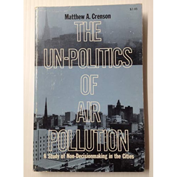 Pre-Owned The Un-Politics of Air Pollution: A Study of Non-Decisionmaking in the Cities Paperback