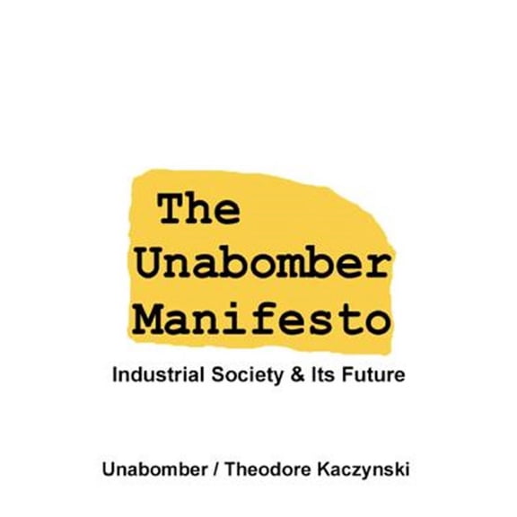 The Unabomber Manifesto: Industrial Society And Its Future