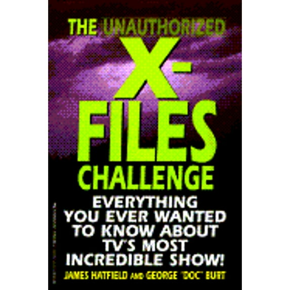 Pre-Owned The Unauthorized X-Files Challenge: Everything You Ever Wanted to Know about TV's Most Incredible Show (Paperback) 1575660962 9781575660967