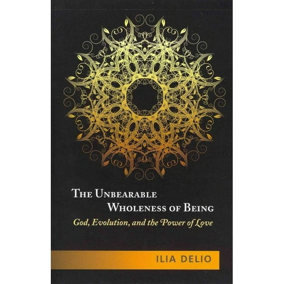 The Unbearable Wholeness of Being: God, Evolution, and the Power of Love (Paperback)