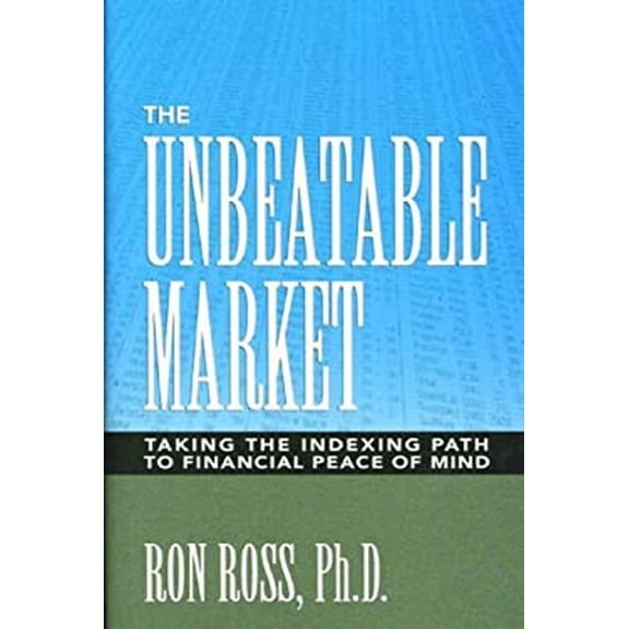Pre-Owned The Unbeatable Market: Taking the Indexing Path to Financial Peace of Mind (Hardcover) 0972223002 9780972223003