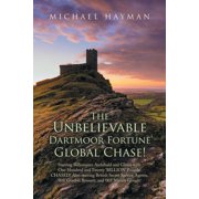 The Unbelievable Dartmoor Fortune Global Chase Starring Billionaires Archibald and Gloria, with  120 Billion. Chased! A, Paperback