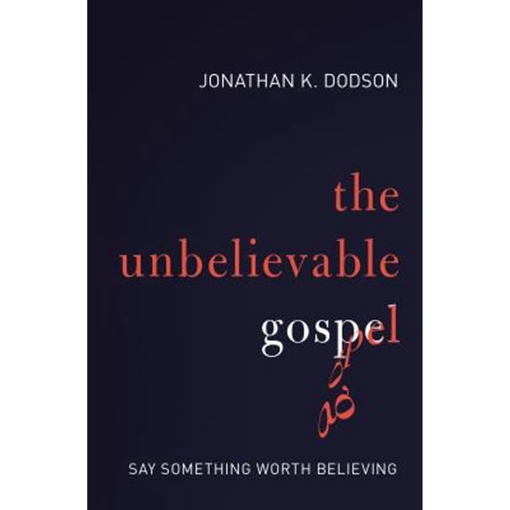 Pre-Owned The Unbelievable Gospel: Say Something Worth Believing (Paperback) 0310597242 9780310597247