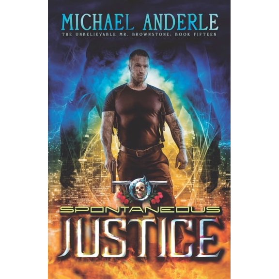 The Unbelievable Mr. Brownstone: Spontaneous Justice: An Urban Fantasy Action Adventure (Paperback)