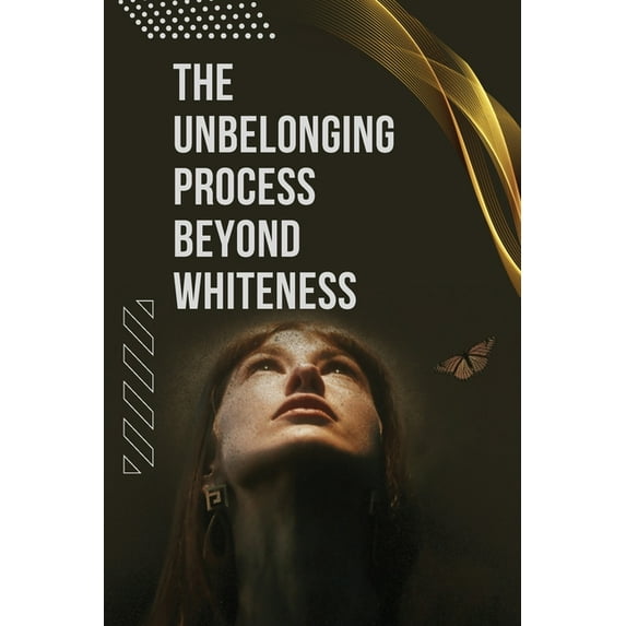 The Unbelonging Process Beyond Whiteness, (Paperback)
