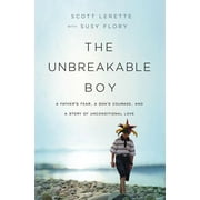 SCOTT MICHAEL LERETTE; SUSY FLORY The Unbreakable Boy: A Father's Fear, a Son's Courage, and a Story of Unconditional Love, (Paperback)