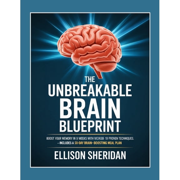 The Unbreakable Brain Blueprint: Boost Your Memory in 9 Weeks with 19 Proven Techniques - Includes a 30-Day Brain-Boosti, (Paperback)
