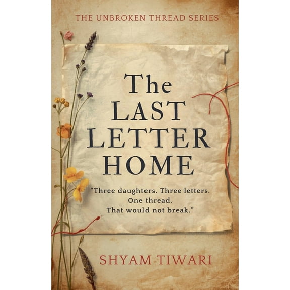 The Unbroken Thread The Last Letter Home: Three daughters. Three letters. One thread that would not break., Book 4, (Paperback)