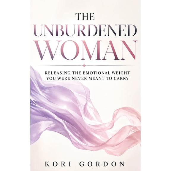 The Unburdened Woman: Releasing The Emotional Weight You Were Never Meant To Carry, (Paperback)