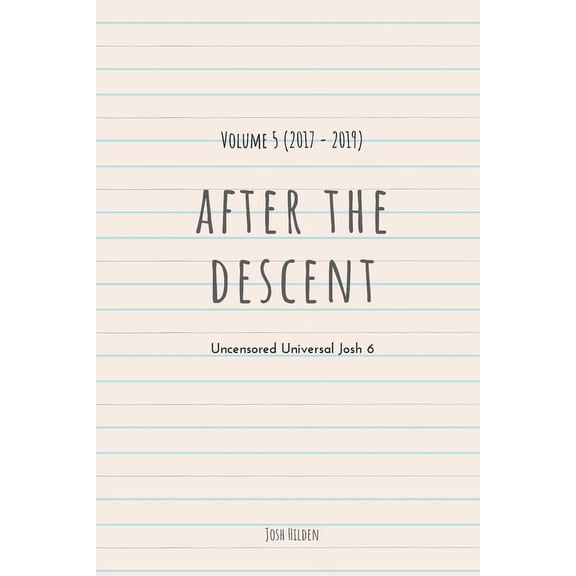 The Uncensored Universal Josh After The Descent: Volume 5 (2017 - 2019), Book 6, (Paperback)