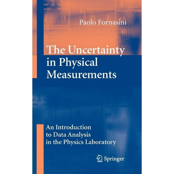 The Uncertainty in Physical Measurements: An Introduction to Data Analysis in the Physics Laboratory, (Hardcover)