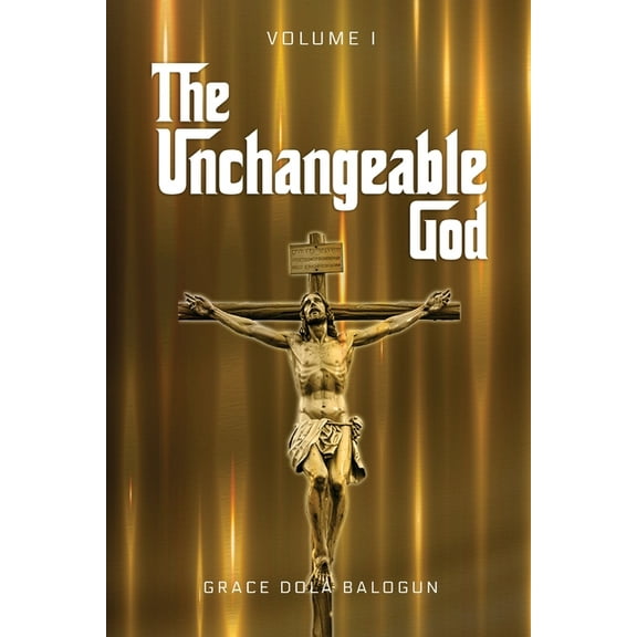 The Unchangeable God Volume I, (Paperback)