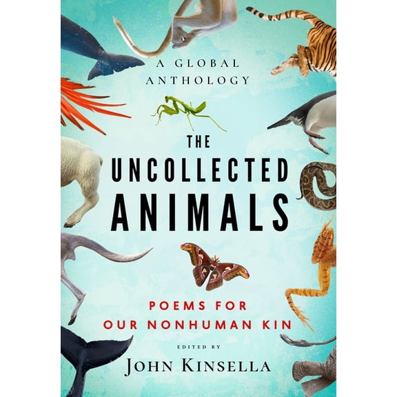 The Uncollected Animals: Poems for Our Nonhuman Kin, (Paperback)