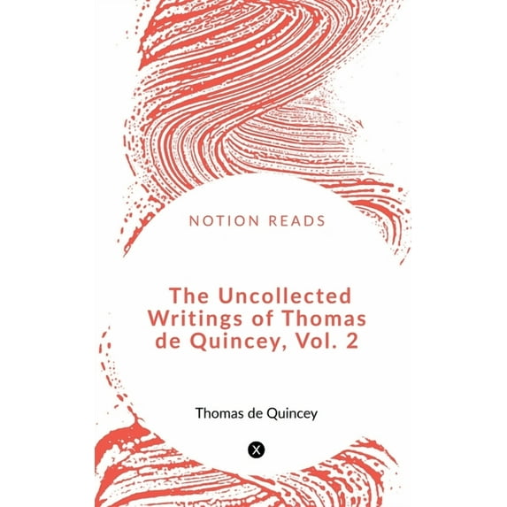 The Uncollected Writings of Thomas de Quincey, Vol. 2, (Paperback)