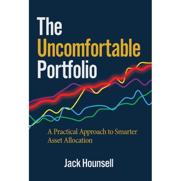 The Uncomfortable Portfolio: A Practical Approach to Smarter Asset Allocation, (Hardcover)