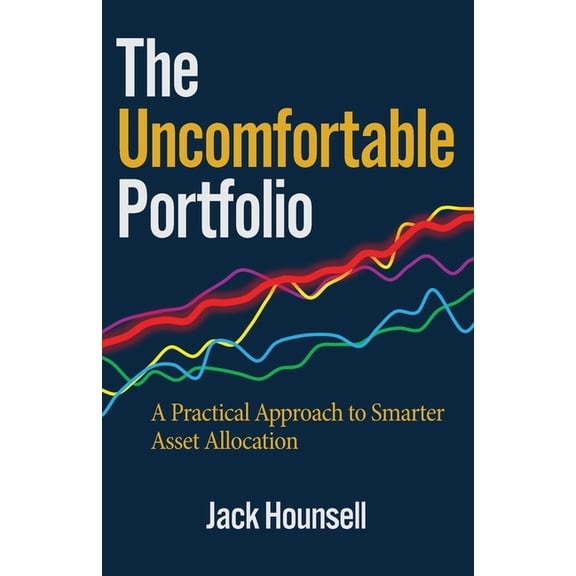 The Uncomfortable Portfolio: A Practical Approach to Smarter Asset Allocation, (Paperback)