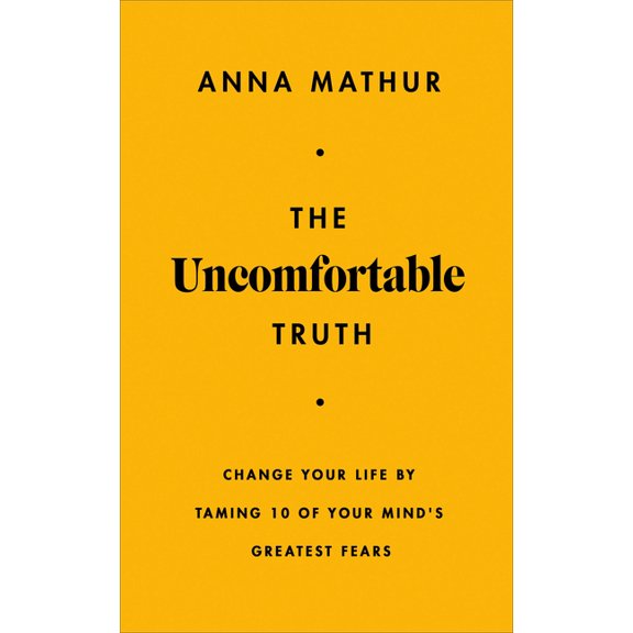The Uncomfortable Truth: Change Your Life by Taming 10 of Your Mind's Greatest Fears, (Hardcover)