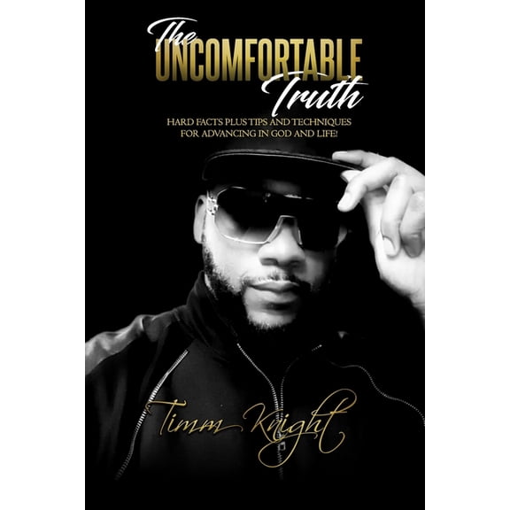 The Uncomfortable Truth : Hard Facts Plus Tips and Techniques For Advancing in God and Life! (Paperback)