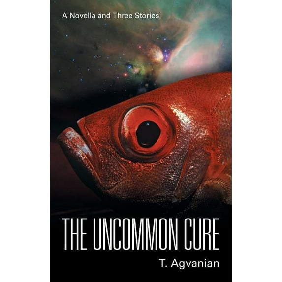 The Uncommon Cure: A Novella and Three Stories (Paperback) by T Agvanian