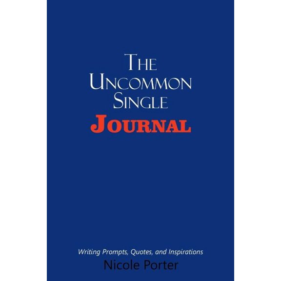 The Uncommon Single Journal: Writing Prompts, Quotes, and Inspirations, (Paperback)