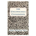 thumbnail image 1 of Pre-Owned The Unconscious Civilization (Paperback) 0684871084 9780684871080, 1 of 1