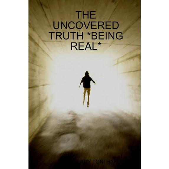 The Uncovered Truth *Being Real*, (Paperback)