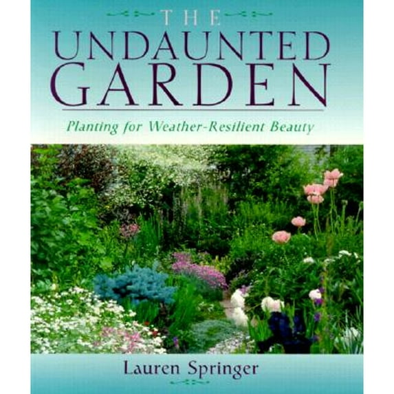 Pre-Owned The Undaunted Garden: Planting for Weather-Resilient Beauty (Paperback) 1555910076 9781555910075